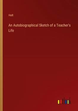 An Autobiographical Sketch of a Teacher's Life