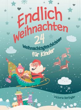 Adventskalenderbuch - 24 Weihnachtsgeschichten für Kinder - Endlich Weihnachten!