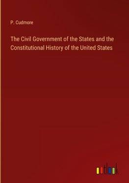 The Civil Government of the States and the Constitutional History of the United States