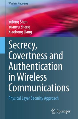 Secrecy, Covertness and Authentication in Wireless Communications