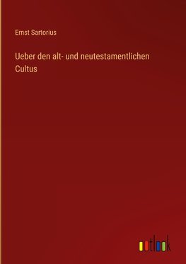 Ueber den alt- und neutestamentlichen Cultus