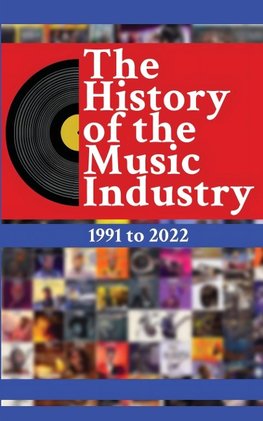 The History of the Music Industry, Volume 1, 1991 to 2022