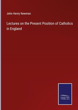 Lectures on the Present Position of Catholics in England