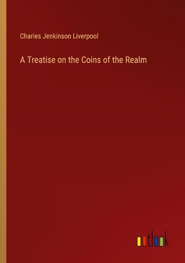 A Treatise on the Coins of the Realm