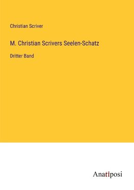 M. Christian Scrivers Seelen-Schatz