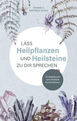 Lass Heilpflanzen und Heilsteine zu dir sprechen