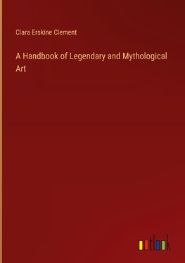 A Handbook of Legendary and Mythological Art