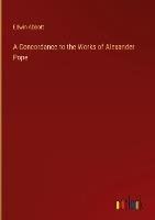 A Concordance to the Works of Alexander Pope