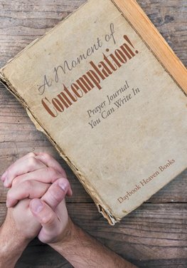 A Moment of Contemplation! Prayer Journal You Can Write In