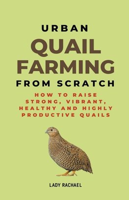 Urban Quail Farming From Scratch