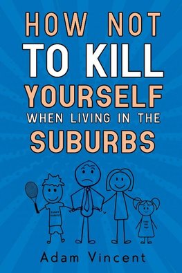 How Not To Kill Yourself When Living In The Suburbs