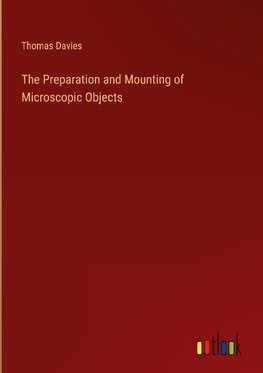 The Preparation and Mounting of Microscopic Objects