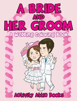 A Bride And Her Groom - A Wedding Coloring Book