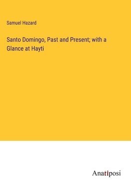 Santo Domingo, Past and Present; with a Glance at Hayti