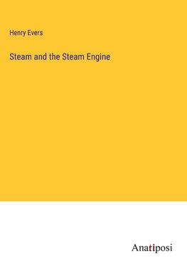 Steam and the Steam Engine