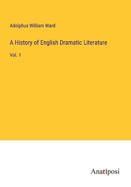 A History of English Dramatic Literature