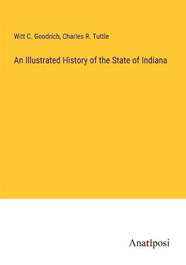 An Illustrated History of the State of Indiana