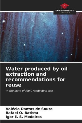 Water produced by oil extraction and recommendations for reuse