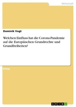 Welchen Einfluss hat die Corona-Pandemie auf die Europäischen Grundrechte und Grundfreiheiten?