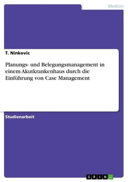 Planungs- und Belegungsmanagement in einem Akutkrankenhaus durch die Einführung von Case Management