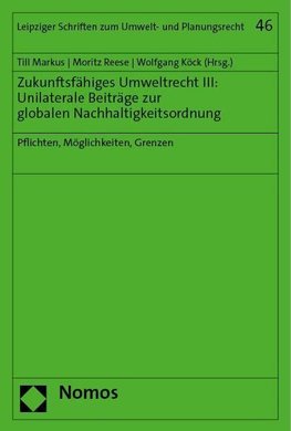 Zukunftsfähiges Umweltrecht III: Unilaterale Beiträge zur globalen Nachhaltigkeitsordnung