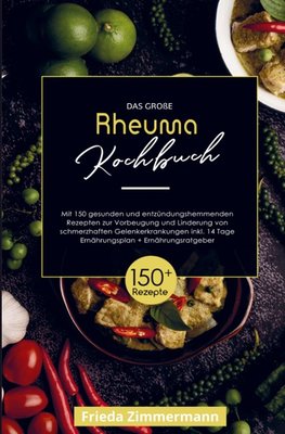 Das große Rheuma Kochbuch zur Vorbeugung und Linderung von schmerzhaften Gelenkerkrankungen!