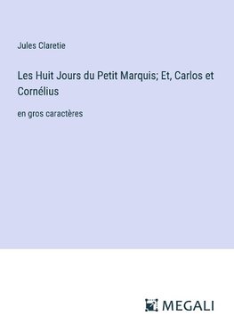 Les Huit Jours du Petit Marquis; Et, Carlos et Cornélius