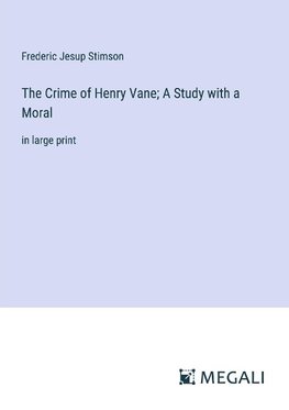 The Crime of Henry Vane; A Study with a Moral