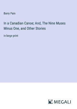 In a Canadian Canoe; And, The Nine Muses Minus One, and Other Stories