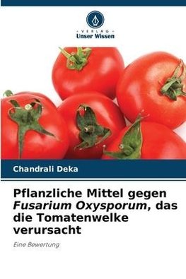 Pflanzliche Mittel gegen Fusarium Oxysporum, das die Tomatenwelke verursacht