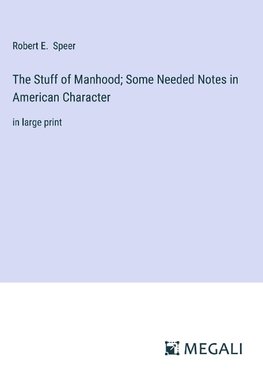 The Stuff of Manhood; Some Needed Notes in American Character