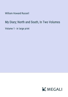 My Diary; North and South, In Two Volumes