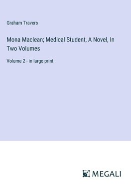 Mona Maclean; Medical Student, A Novel, In Two Volumes