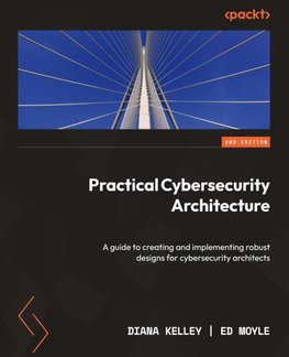 Practical Cybersecurity Architecture - Second Edition