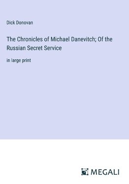 The Chronicles of Michael Danevitch; Of the Russian Secret Service