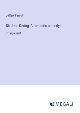 Sir John Dering; A romantic comedy