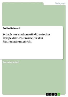 Schach aus mathematik-didaktischer Perspektive. Potenziale für den Mathematikunterricht