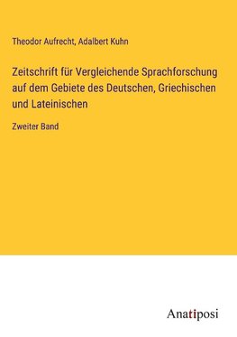 Zeitschrift für Vergleichende Sprachforschung auf dem Gebiete des Deutschen, Griechischen und Lateinischen