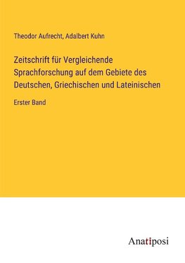 Zeitschrift für Vergleichende Sprachforschung auf dem Gebiete des Deutschen, Griechischen und Lateinischen