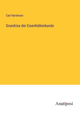 Grundriss der Eisenhüttenkunde