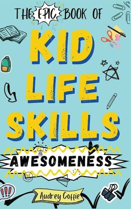 Epic Book of Kid Life Skills Awesomeness