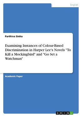 Examining Instances of Colour-Based Discrimination in Harper Lee's Novels "To Kill a Mockingbird" and "Go Set a Watchman"