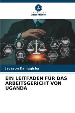 EIN LEITFADEN FÜR DAS ARBEITSGERICHT VON UGANDA