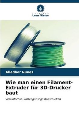 Wie man einen Filament-Extruder für 3D-Drucker baut