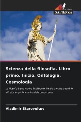 Scienza della filosofia. Libro primo. Inizio. Ontologia. Cosmologia