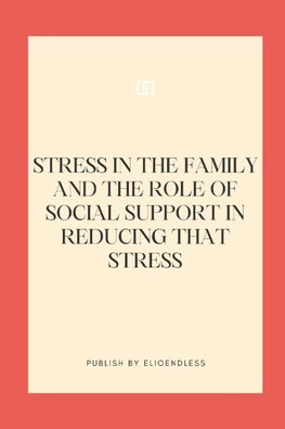 Stress in the Family and the Role of Social Support in Reducing That Stress