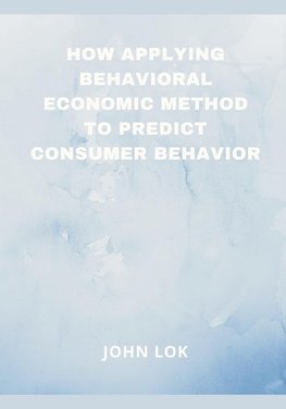 How Applying Behavioral Economic Method To