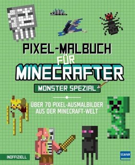 Pixel-Malbuch für Minecrafter - Monster Spezial - Über 70 Pixel-Ausmalbilder aus der Minecraft-Welt