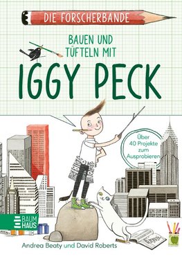 Die Forscherbande: Bauen und Tüfteln mit Iggy Peck