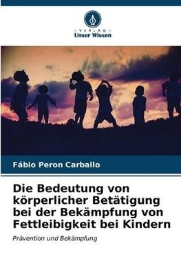 Die Bedeutung von körperlicher Betätigung bei der Bekämpfung von Fettleibigkeit bei Kindern